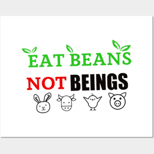 Eat beans, not beings Posters and Art